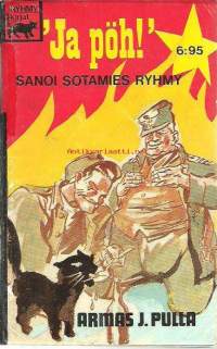 &quot;Ja pöh!&quot; sanoi sotamies Ryhmy / Armas J. Pulla.Sarja:Ryhmy-kirjat; 1