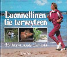 Luonnollinen tie terveyteen -Voi hyvin,nauti elämästä. 1987. 1. painos