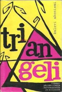 Triangeli : romaani päiväkirjasta, kertomuksesta ja kirjeestä / Kalevi Ahoniemi.