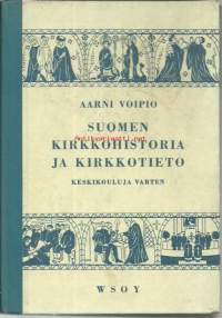 Suomen kirkkohistoria ja kirkkotieto : keskikouluja varten / Aarni Voipio.