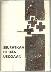 Seuratkaa heidän uskoaan : SLEY:n Lounais-Suomen piirin 50-vuotisjulkaisu / [julkaisutoimikunta: Kalervo Mäkinen... [et al.]].