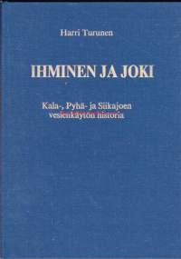 Ihminen ja joki. Kala-, Pyhä- ja Siikajoen vesienkäytön historia. 1983