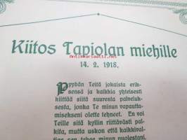Kiitos Tapiolan miehille 14.2.1918. Pyydän Teitä jokaista eriksensä ja kaikkia yhteisesti kiittää siitä suuresta palveluksesta, jonka Te minun