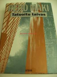 Tatuoitu taivas : romaani / Reijo Mäki.