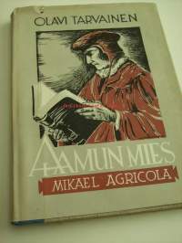 Aamun mies : Mikael Agricolan elämä ja työ / Olavi Tarvainen.