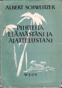 Piirteitä elämästäni ja ajattelustani / Albert Schweitzer ; suom. E. Hagfors.