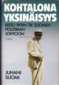 Kohtalona yksinäisyys. Risto Rytin tie Suomen politiikan johtoon.