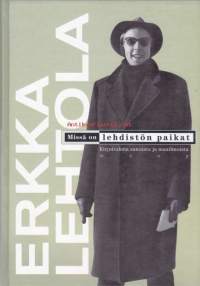 Missä on lehdistön paikat. Kirjoituksia sanoista ja maailmoista, 1997. Valikoima Lehtolan 50 vuoden aikana syntyneistä lehtikirjoituksista - kunnianosoitus kulttuuri