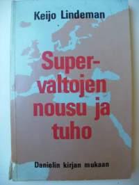 Supervaltojen nousu ja tuho / Keijo Lindeman.Huomautus:Kansialanimeke: Danielin kirjan mukaan.