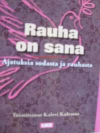 Rauha on sana -Ajatuksia sodasta ja rauhasta