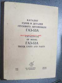 Katalog uslov i detaljei grusovogo automobilija GAZ-53A / Catalogue of model GAZ-53A truck units and parts -varaosaluettelo