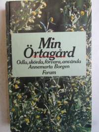 Min örtagård - odla, skörda, förvara, använda