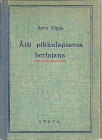 Äiti pikkulapsensa hoitajana ja ruokkijana / Arvo Ylppö.