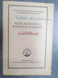 Alas alkoholi, kansan turmio - Suomen Opettajain Raittiusliiton kilpakirjoituskirjasia nr 36