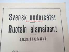&quot;Svensk undersåte! - Ruotsin alamainen! - Шведский подданний! (Schvedskij poddanij!) Namn:....., Bestyrkes: - Tammerfors d. ...... Kungl. Svenska